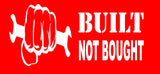 Built Not Bought Vinyl Sticker Decal for Car, Truck, Window, Laptop