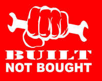 Built Not Bought Vinyl Sticker Decal for Car, Truck, Window, Laptop